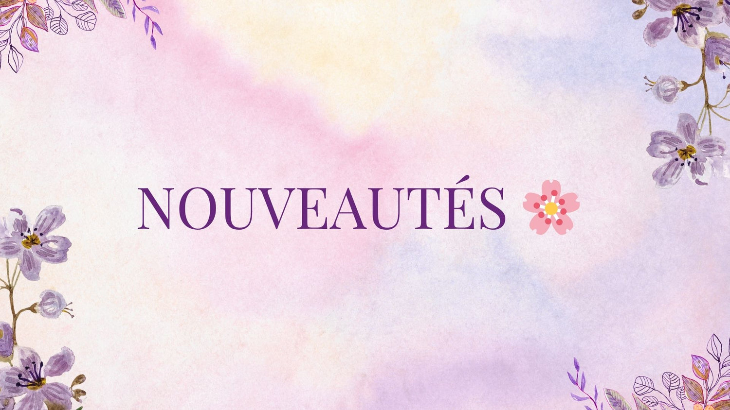 Nouveautés 🌺